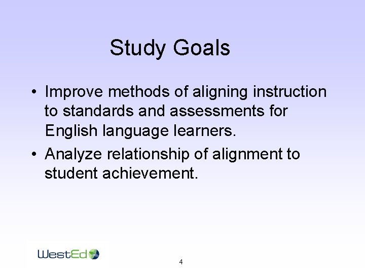 Study Goals • Improve methods of aligning instruction to standards and assessments for English