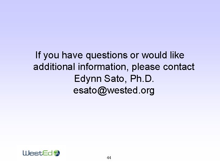 If you have questions or would like additional information, please contact Edynn Sato, Ph.