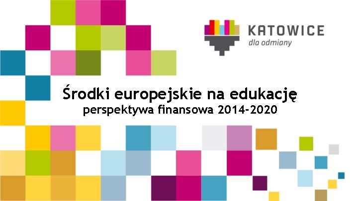 Środki europejskie na edukację perspektywa finansowa 2014 -2020 