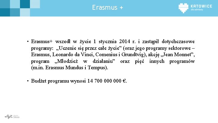 Erasmus + • Erasmus+ wszedł w życie 1 stycznia 2014 r. i zastąpił dotychczasowe