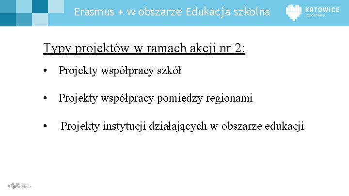 Erasmus + w obszarze Edukacja szkolna Typy projektów w ramach akcji nr 2: •