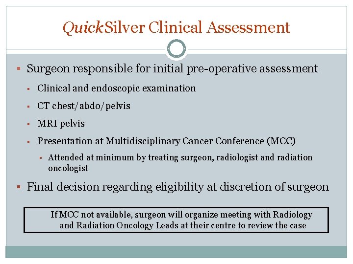 Quick. Silver Clinical Assessment § Surgeon responsible for initial pre-operative assessment § Clinical and Quick. Silver Clinical Assessment § Surgeon responsible for initial pre-operative assessment § Clinical and