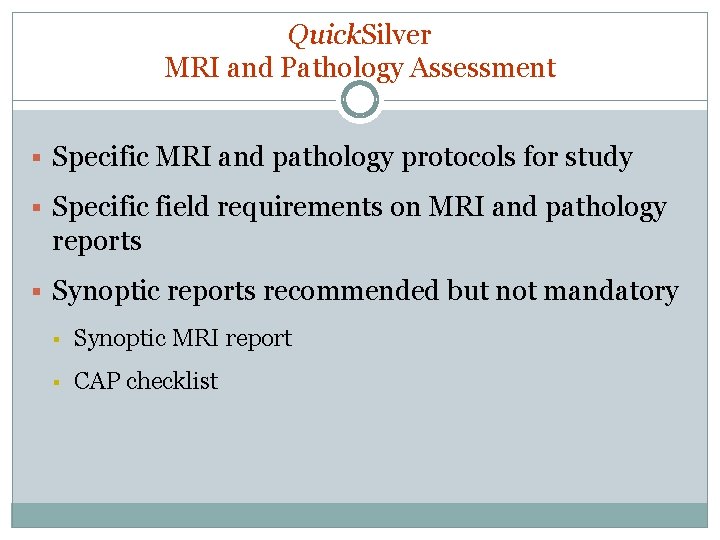 Quick. Silver MRI and Pathology Assessment § Specific MRI and pathology protocols for study Quick. Silver MRI and Pathology Assessment § Specific MRI and pathology protocols for study