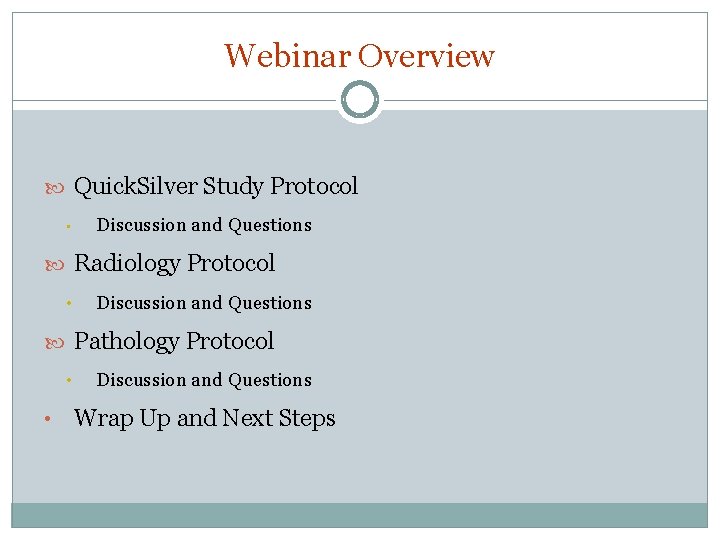 Webinar Overview Quick. Silver Study Protocol • Discussion and Questions Radiology Protocol • Discussion Webinar Overview Quick. Silver Study Protocol • Discussion and Questions Radiology Protocol • Discussion