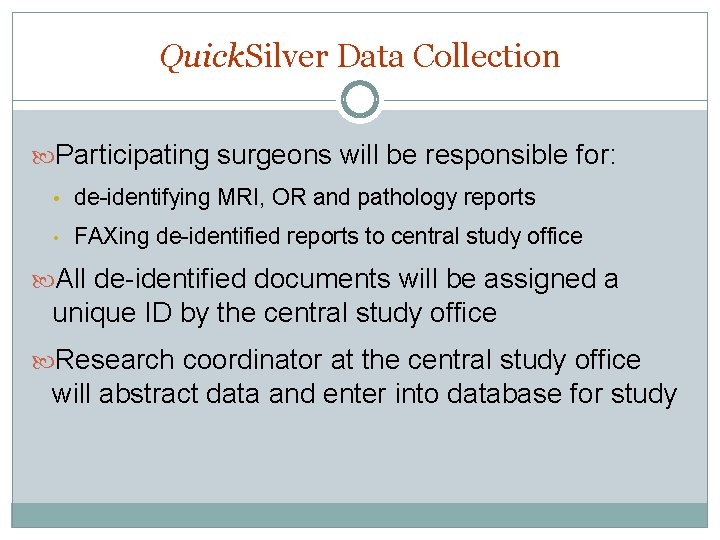 Quick. Silver Data Collection Participating surgeons will be responsible for: • de-identifying MRI, OR Quick. Silver Data Collection Participating surgeons will be responsible for: • de-identifying MRI, OR