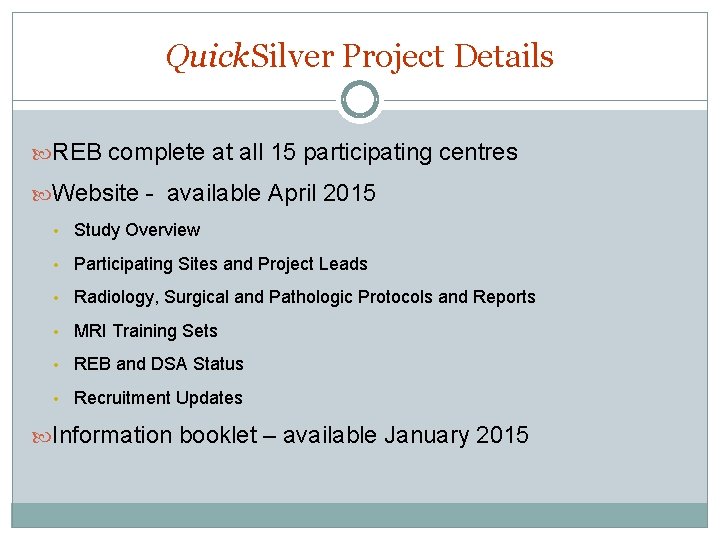Quick. Silver Project Details REB complete at all 15 participating centres Website - available Quick. Silver Project Details REB complete at all 15 participating centres Website - available