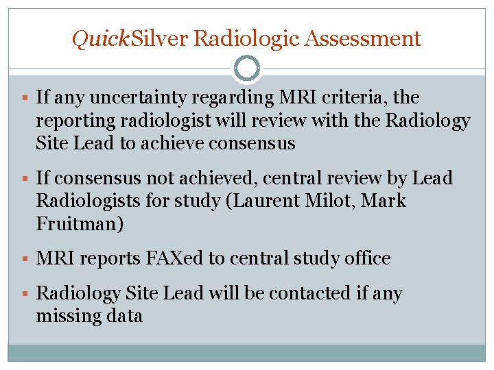 Quick. Silver Radiologic Assessment § If any uncertainty regarding MRI criteria, the reporting radiologist Quick. Silver Radiologic Assessment § If any uncertainty regarding MRI criteria, the reporting radiologist