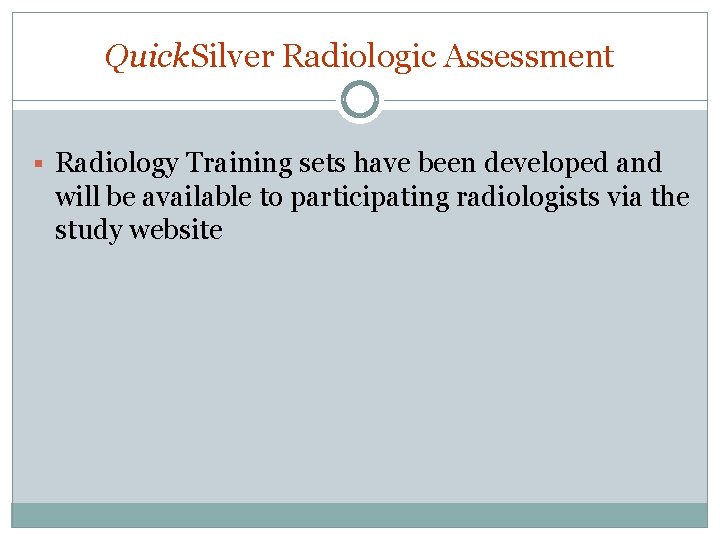 Quick. Silver Radiologic Assessment § Radiology Training sets have been developed and will be Quick. Silver Radiologic Assessment § Radiology Training sets have been developed and will be
