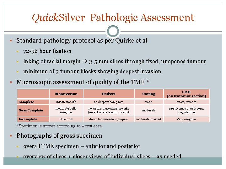 Quick. Silver Pathologic Assessment § Standard pathology protocol as per Quirke et al § Quick. Silver Pathologic Assessment § Standard pathology protocol as per Quirke et al §