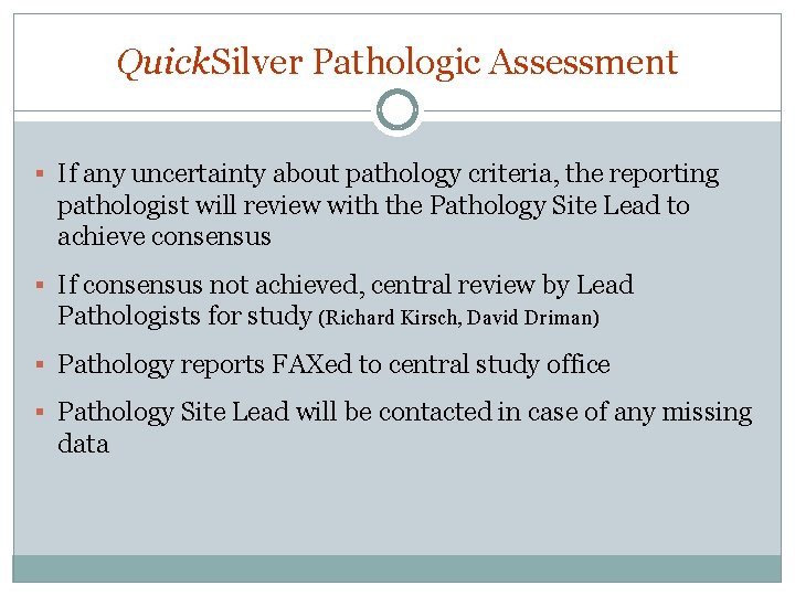 Quick. Silver Pathologic Assessment § If any uncertainty about pathology criteria, the reporting pathologist Quick. Silver Pathologic Assessment § If any uncertainty about pathology criteria, the reporting pathologist
