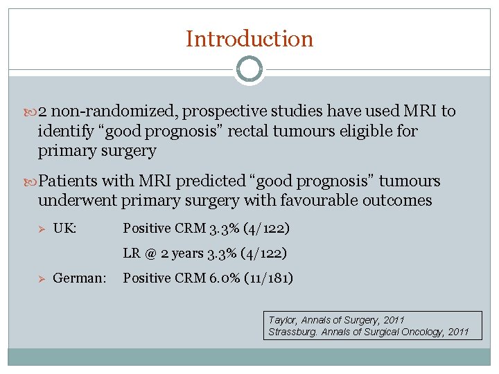 Introduction 2 non-randomized, prospective studies have used MRI to identify “good prognosis” rectal tumours Introduction 2 non-randomized, prospective studies have used MRI to identify “good prognosis” rectal tumours