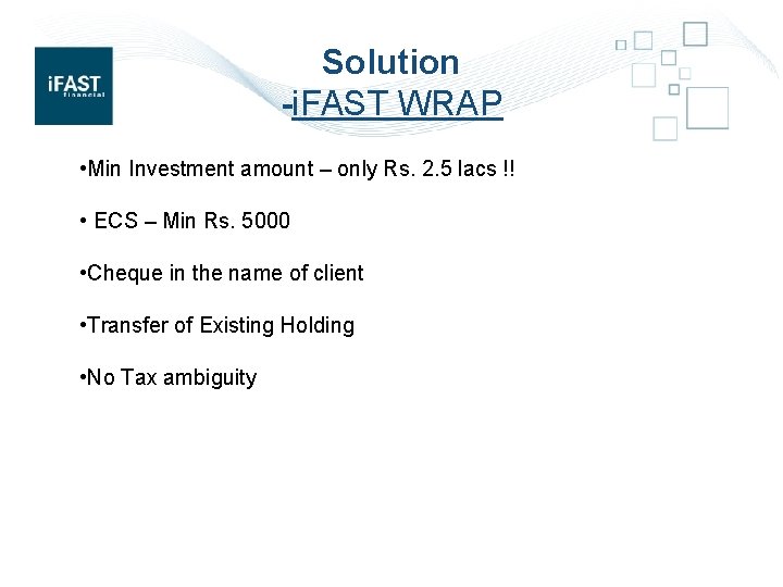 Solution -i. FAST WRAP • Min Investment amount – only Rs. 2. 5 lacs