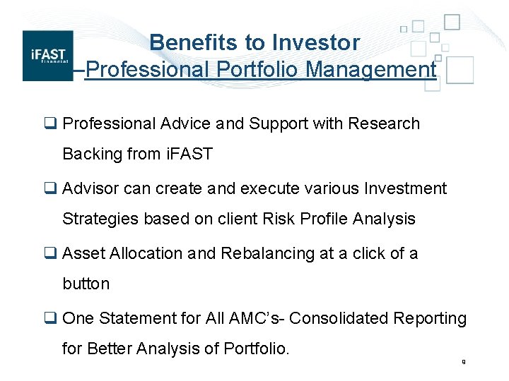 Benefits to Investor –Professional Portfolio Management q Professional Advice and Support with Research Backing