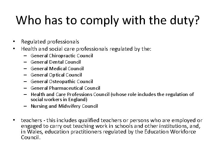 Who has to comply with the duty? • Regulated professionals • Health and social
