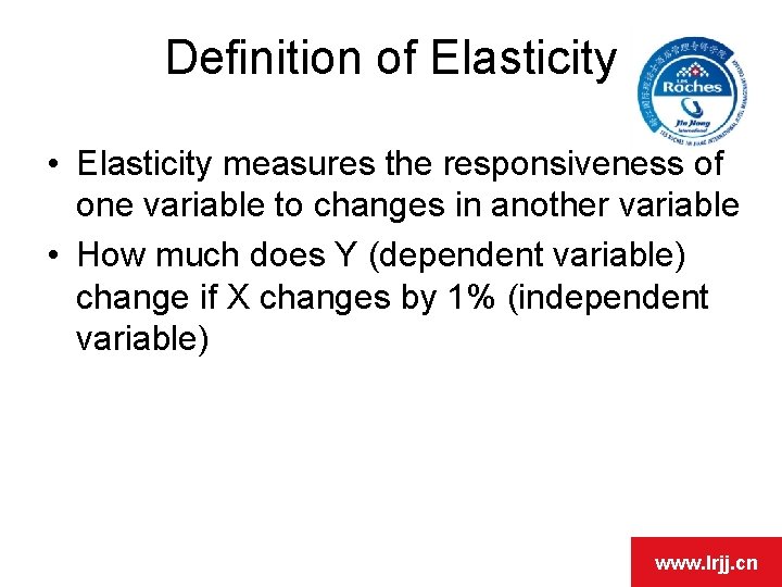 Definition of Elasticity • Elasticity measures the responsiveness of one variable to changes in Definition of Elasticity • Elasticity measures the responsiveness of one variable to changes in