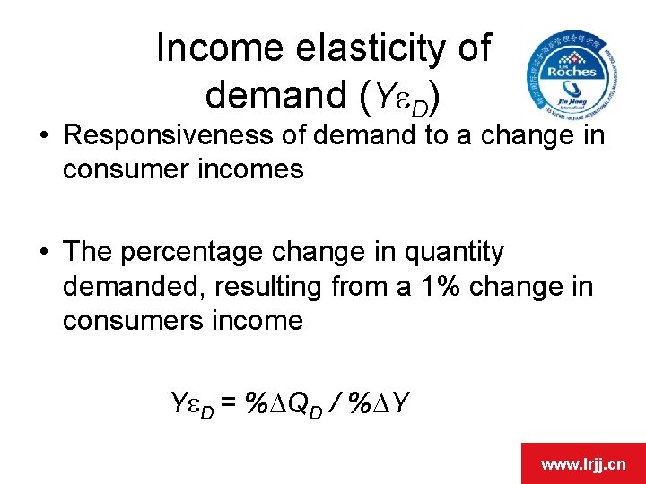 Income elasticity of demand (Ye. D) • Responsiveness of demand to a change in Income elasticity of demand (Ye. D) • Responsiveness of demand to a change in
