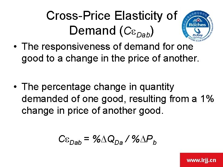Cross-Price Elasticity of Demand (Ce. Dab) • The responsiveness of demand for one good Cross-Price Elasticity of Demand (Ce. Dab) • The responsiveness of demand for one good