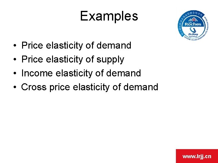 Examples • • Price elasticity of demand Price elasticity of supply Income elasticity of Examples • • Price elasticity of demand Price elasticity of supply Income elasticity of
