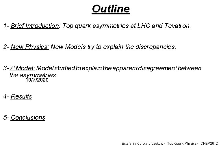 Outline 1 - Brief Introduction: Top quark asymmetries at LHC and Tevatron. 2 -