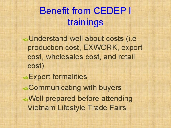 Benefit from CEDEP I trainings Understand well about costs (i. e production cost, EXWORK,