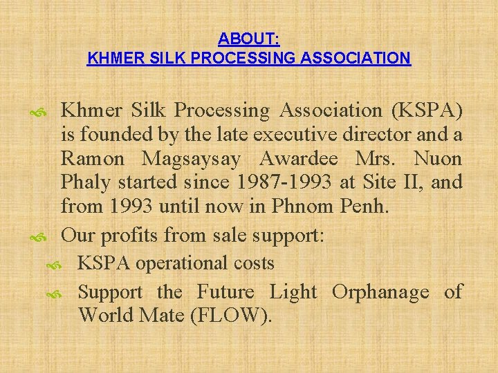 ABOUT: KHMER SILK PROCESSING ASSOCIATION Khmer Silk Processing Association (KSPA) is founded by the