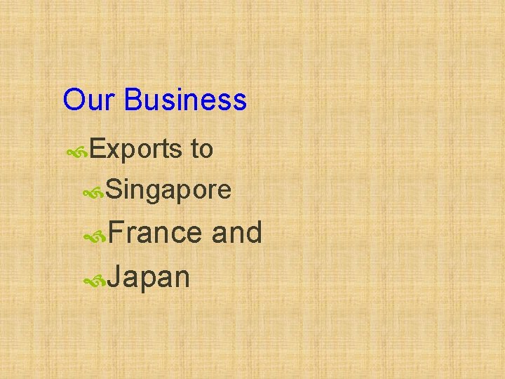 Our Business Exports to Singapore France Japan and 