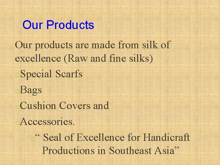 Our Products Our products are made from silk of excellence (Raw and fine silks)