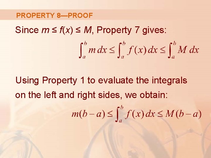 PROPERTY 8—PROOF Since m ≤ f(x) ≤ M, Property 7 gives: Using Property 1