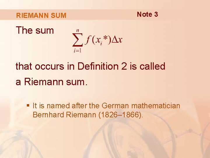 RIEMANN SUM Note 3 The sum that occurs in Definition 2 is called a