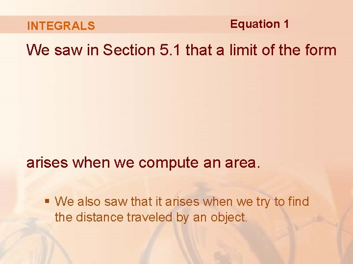 INTEGRALS Equation 1 We saw in Section 5. 1 that a limit of the