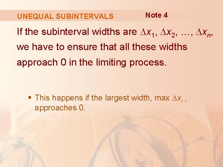 UNEQUAL SUBINTERVALS Note 4 If the subinterval widths are ∆x 1, ∆x 2, …,