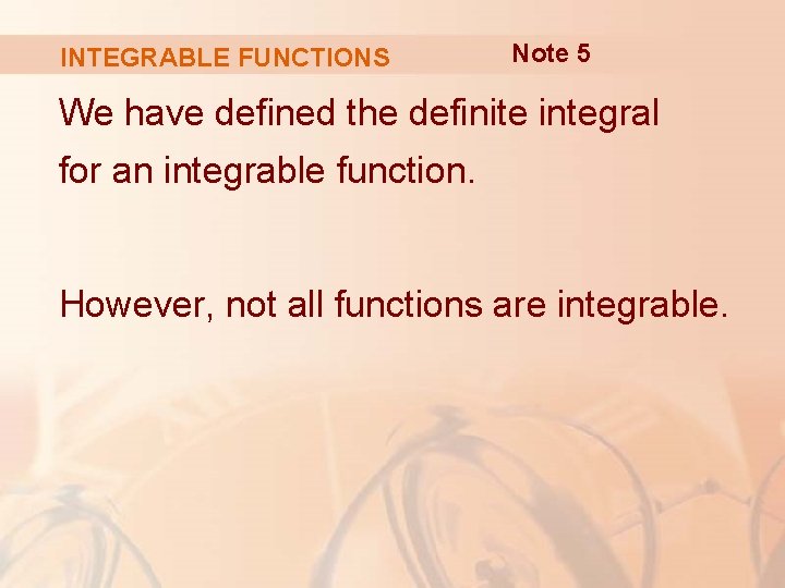 INTEGRABLE FUNCTIONS Note 5 We have defined the definite integral for an integrable function.