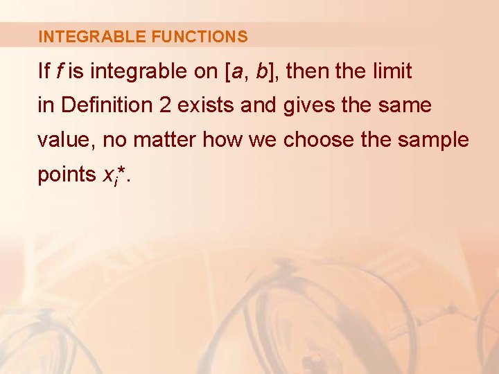 INTEGRABLE FUNCTIONS If f is integrable on [a, b], then the limit in Definition