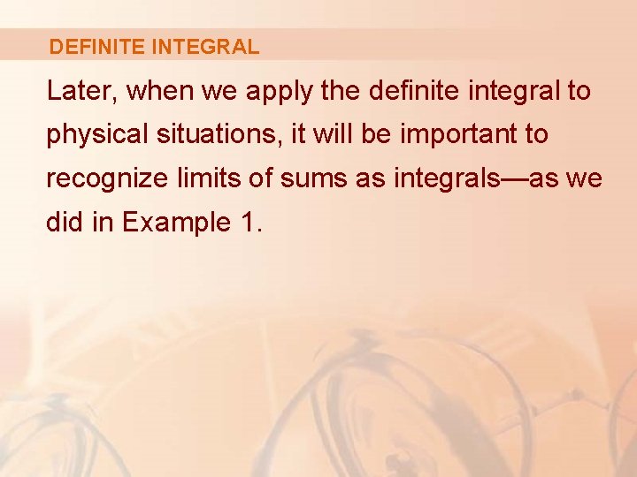 DEFINITE INTEGRAL Later, when we apply the definite integral to physical situations, it will