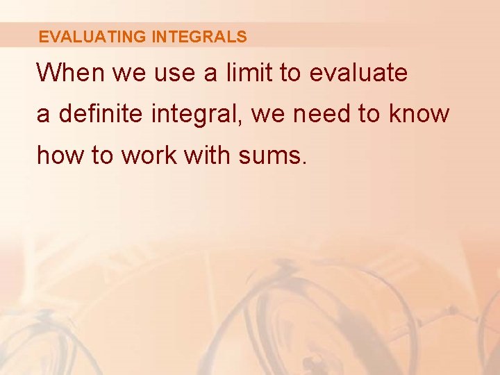 EVALUATING INTEGRALS When we use a limit to evaluate a definite integral, we need