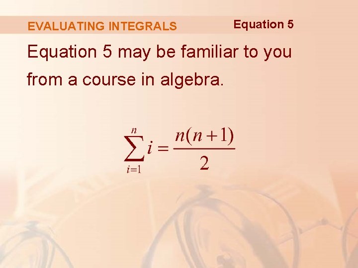 EVALUATING INTEGRALS Equation 5 may be familiar to you from a course in algebra.