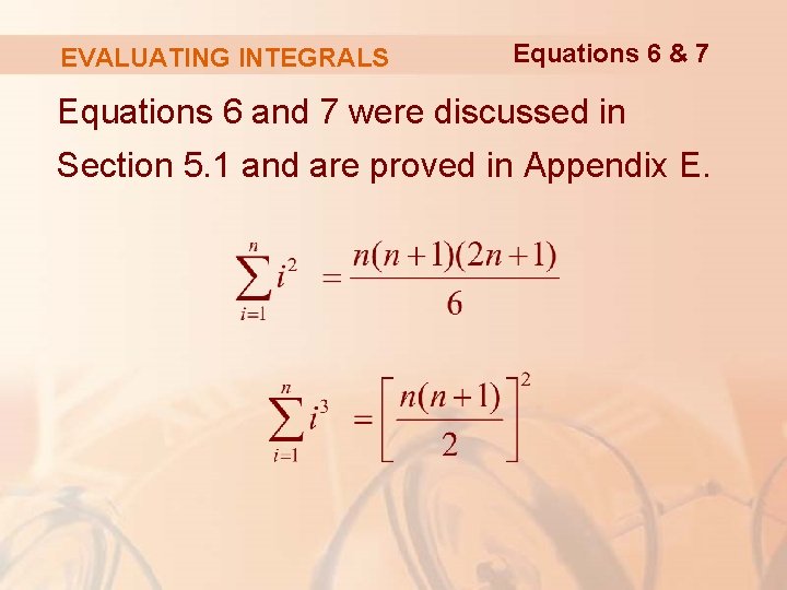 EVALUATING INTEGRALS Equations 6 & 7 Equations 6 and 7 were discussed in Section