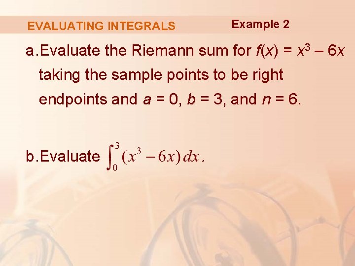 Example 2 EVALUATING INTEGRALS a. Evaluate the Riemann sum for f(x) = x 3