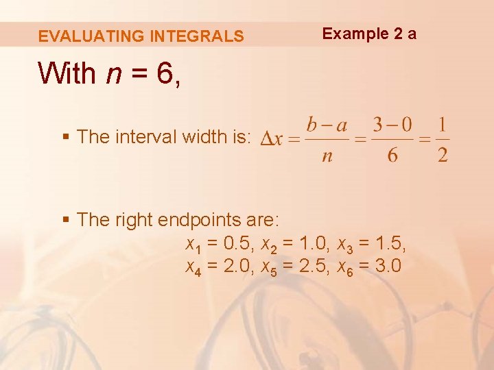 EVALUATING INTEGRALS Example 2 a With n = 6, § The interval width is: