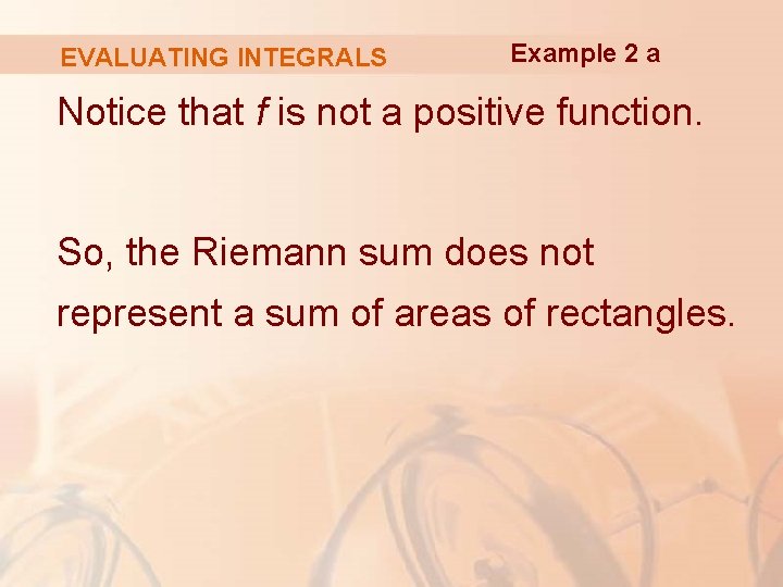 EVALUATING INTEGRALS Example 2 a Notice that f is not a positive function. So,