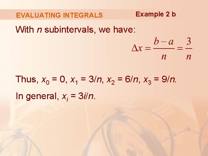 EVALUATING INTEGRALS Example 2 b With n subintervals, we have: Thus, x 0 =