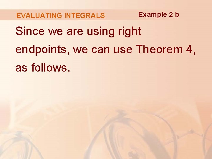 EVALUATING INTEGRALS Example 2 b Since we are using right endpoints, we can use