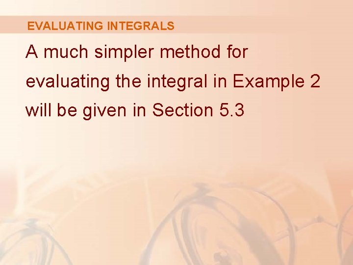 EVALUATING INTEGRALS A much simpler method for evaluating the integral in Example 2 will