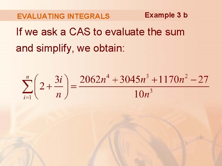 EVALUATING INTEGRALS Example 3 b If we ask a CAS to evaluate the sum