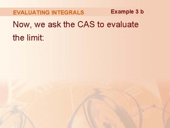 EVALUATING INTEGRALS Example 3 b Now, we ask the CAS to evaluate the limit: