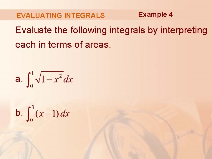 EVALUATING INTEGRALS Example 4 Evaluate the following integrals by interpreting each in terms of