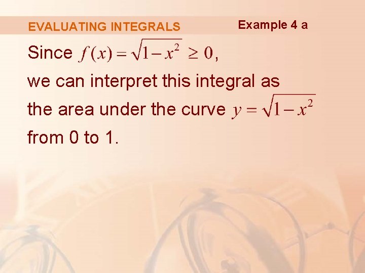 Example 4 a EVALUATING INTEGRALS Since , we can interpret this integral as the