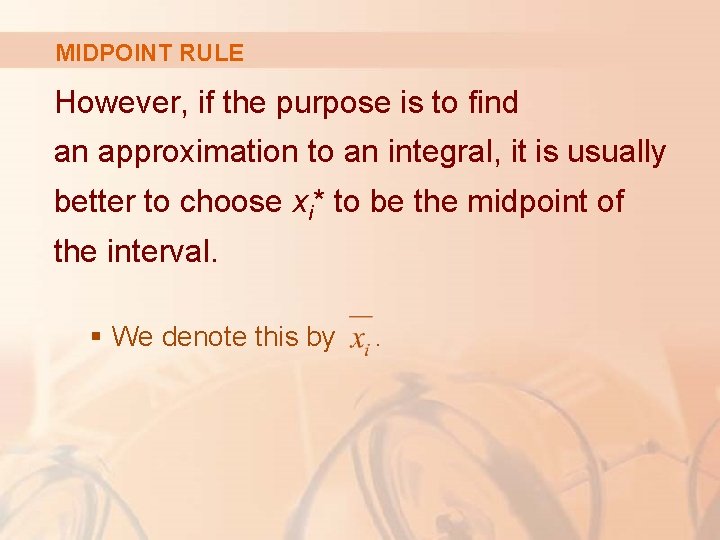 MIDPOINT RULE However, if the purpose is to find an approximation to an integral,