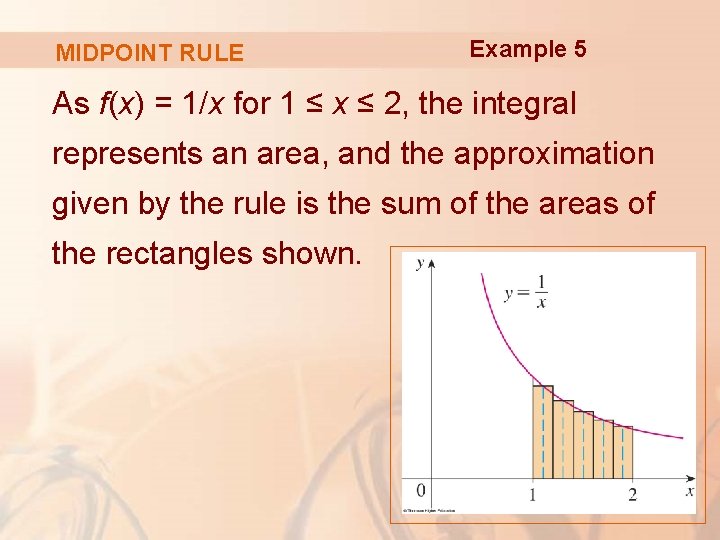 MIDPOINT RULE Example 5 As f(x) = 1/x for 1 ≤ x ≤ 2,