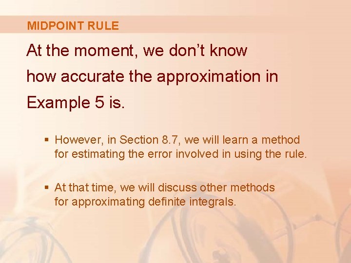 MIDPOINT RULE At the moment, we don’t know how accurate the approximation in Example